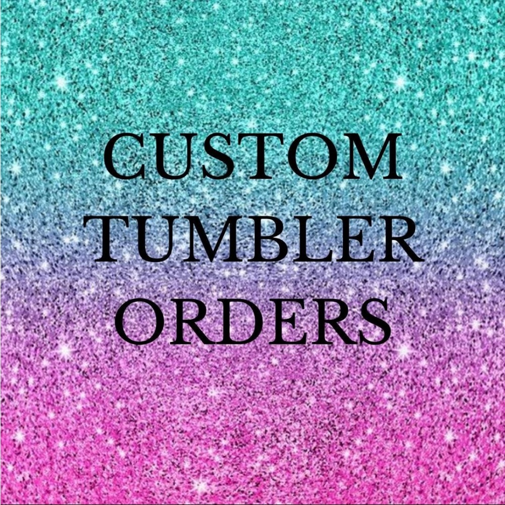 Made to order custom tumblers!